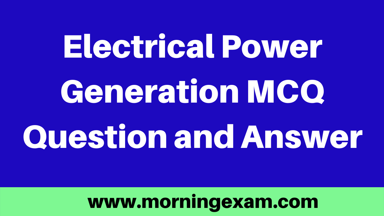 Electrical Power Generation MCQ Question and Answer PDF Free Download