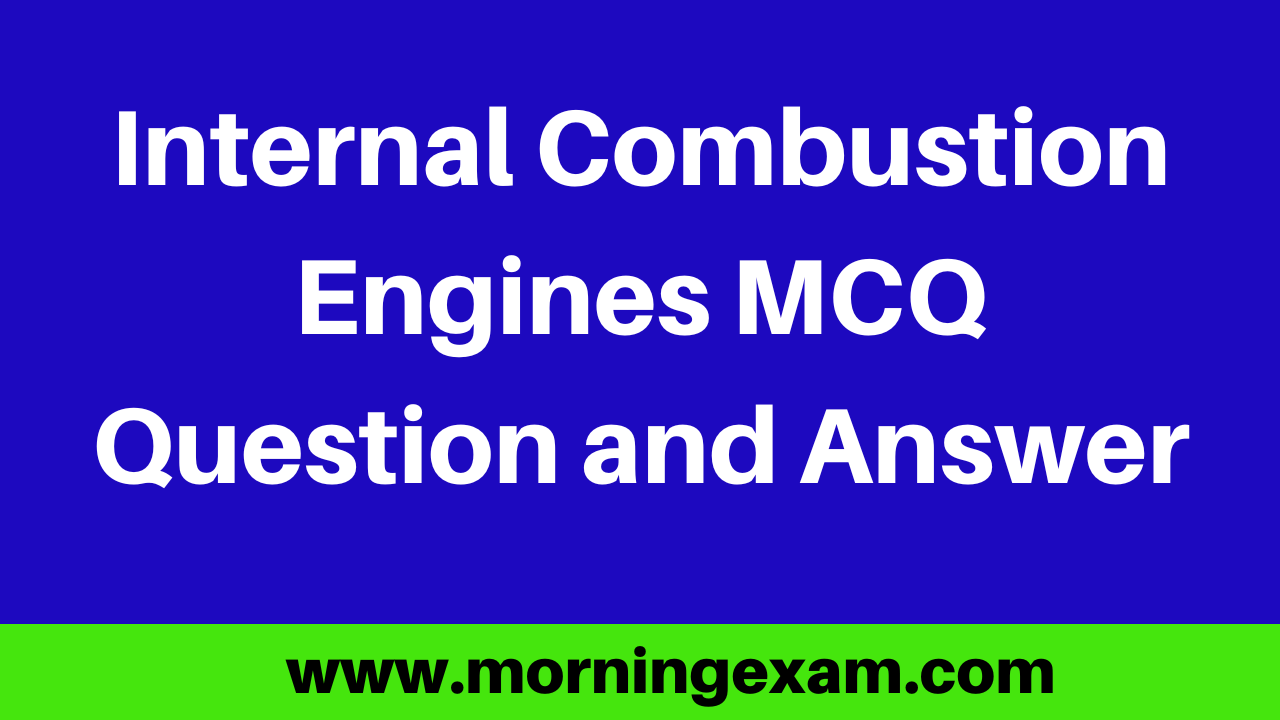 250 TOP I.C. Engines - Mechanical Engineering Multiple Choice Questions and  Answers List, PDF, Internal Combustion Engine