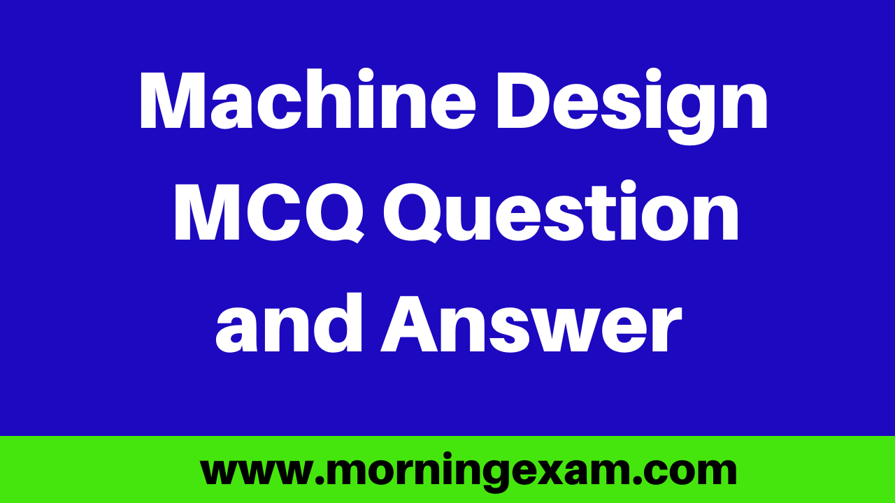 Machine Design MCQ Question and Answer PDF Free Download