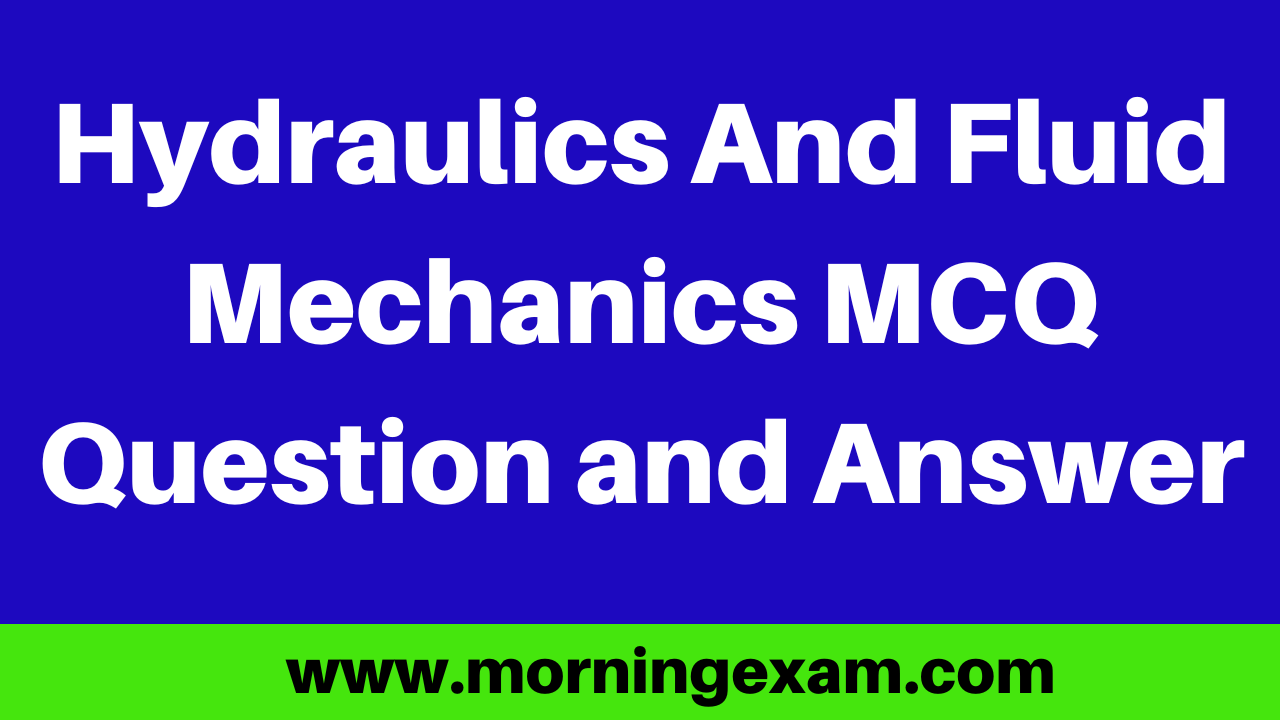Hydraulics And Fluid Mechanics MCQ Question and Answer PDF Free Download