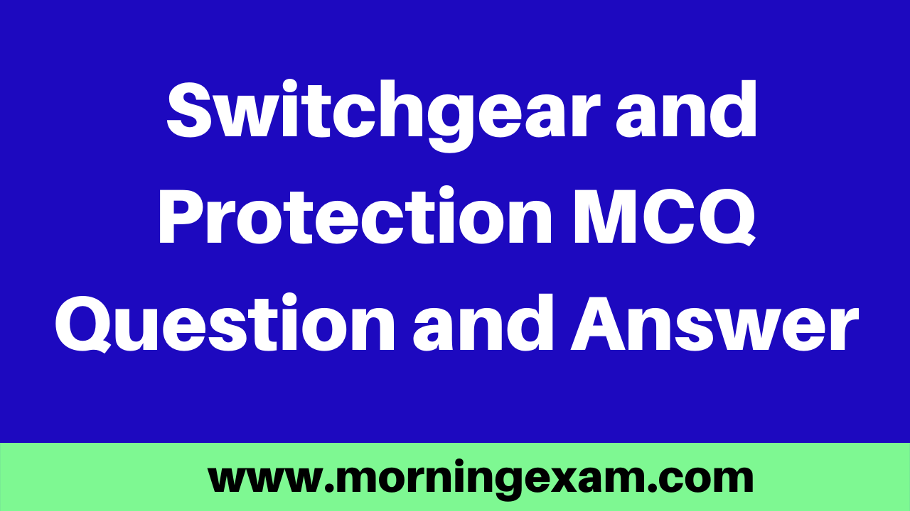 Switchgear and Protection MCQ Question and Answer